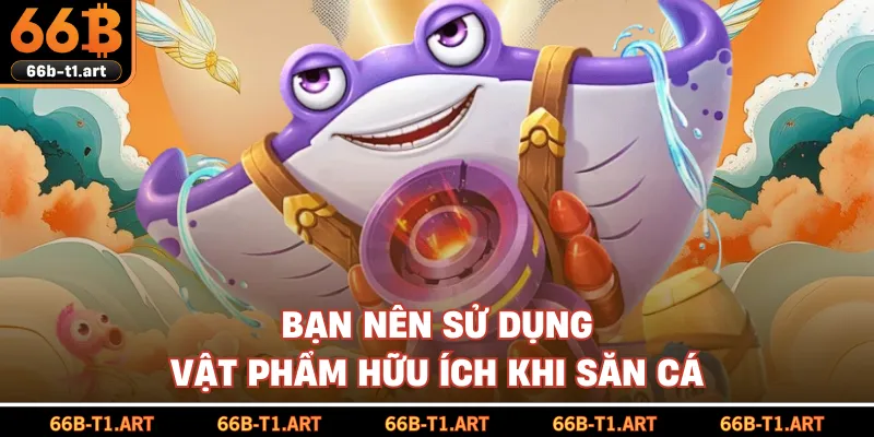 Bạn Nên Sử Dụng Vật Phẩm Hữu Ích Khi Săn Cá