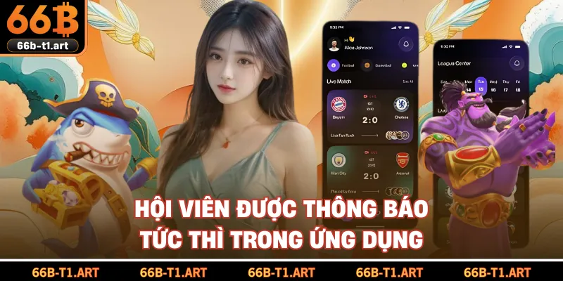 Hội Viên Được Thông Báo Tức Thì Trong Ứng Dụng