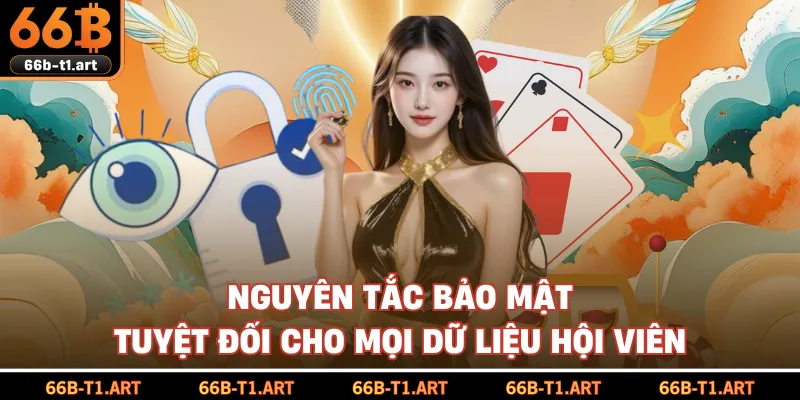 Nguyên Tắc Bảo Mật Tuyệt Đối Cho Mọi Dữ Liệu Hội Viên