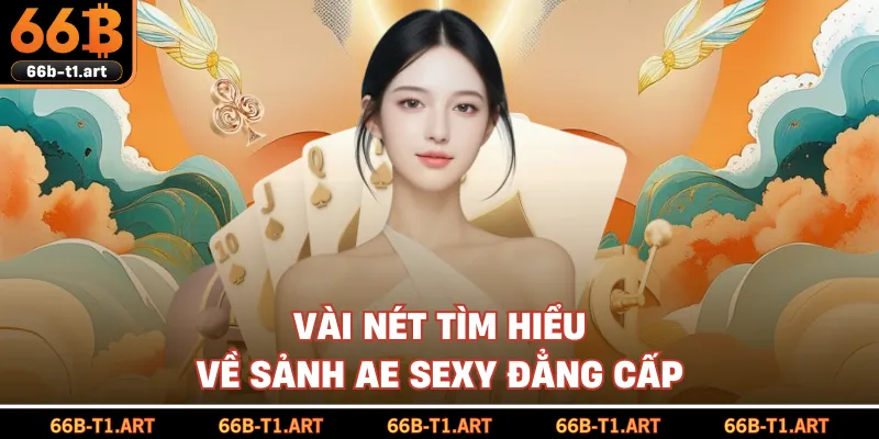 Vài Nét Tìm Hiểu Về Sảnh AE Sexy Đẳng Cấp